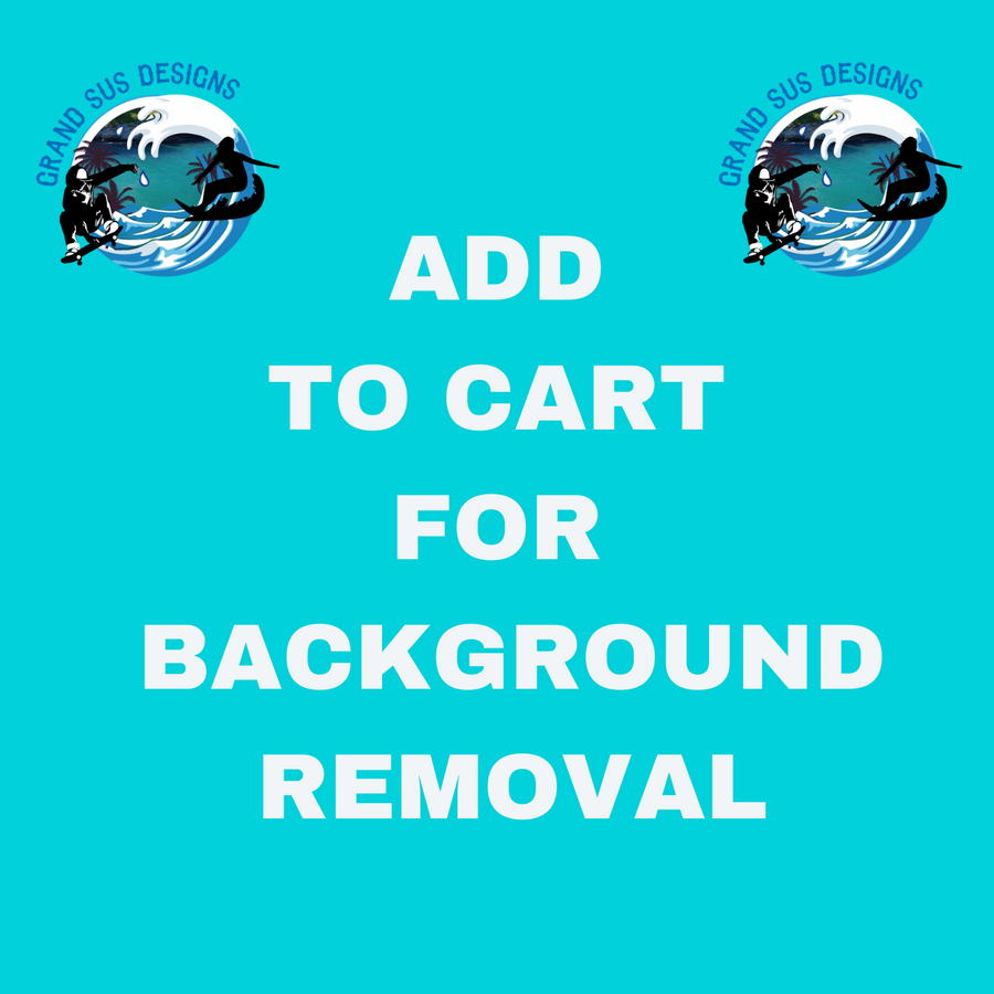 ADDITIONAL CHARGE FOR BACKGROUND REMOVAL $10.00 (PER IMAGE)
